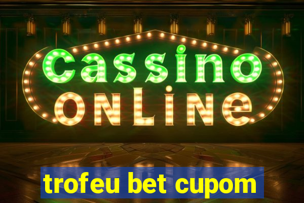 trofeu bet cupom